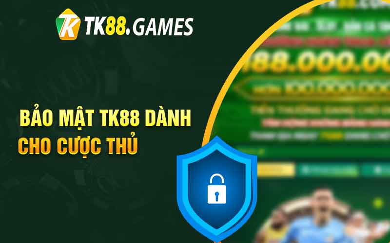 Bảo mật TK88 dành cho cược thủ 