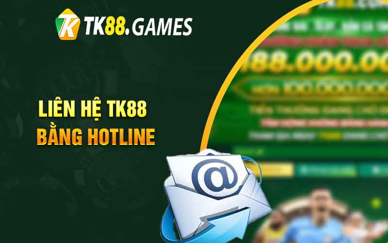 Liên hệ TK88 bằng hotline 