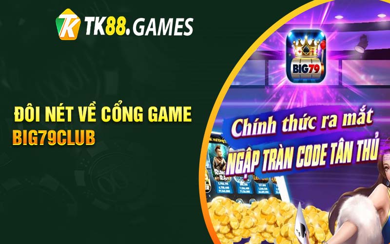 Đôi nét về cổng game Big79Club