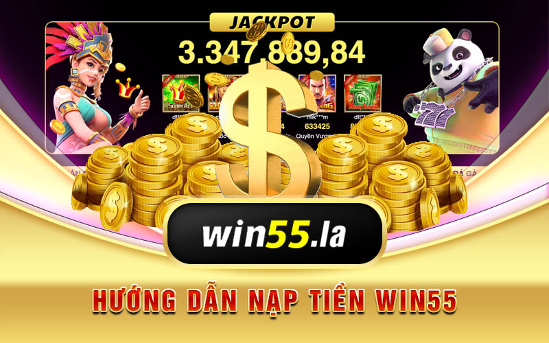 Điều kiện để thực hiện nạp tiền Win55