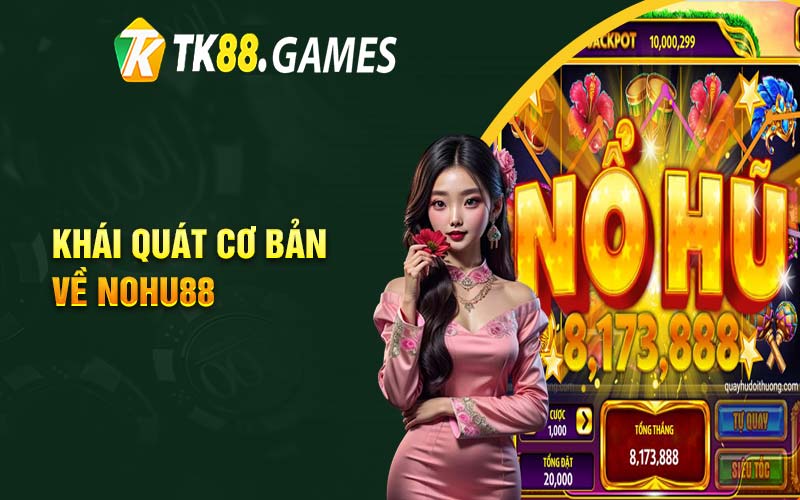 Khái quát cơ bản về Nohu88 