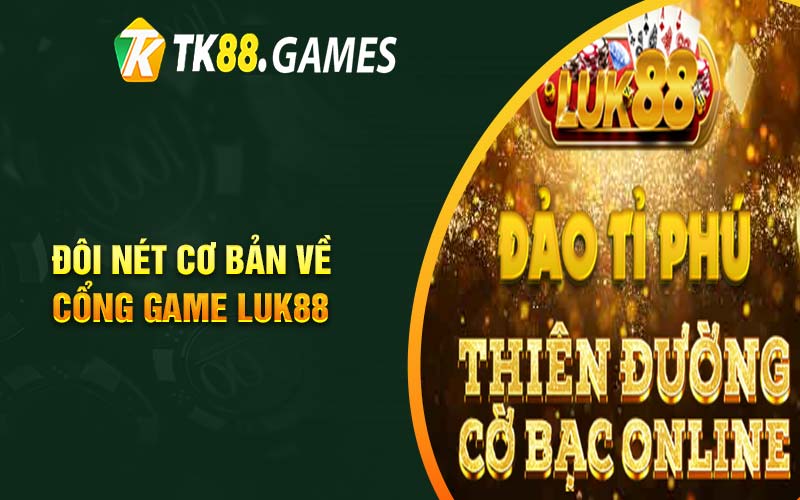 Đôi nét cơ bản về cổng game Luk88 