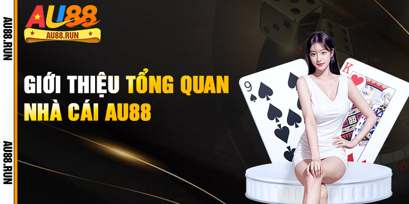Giới Thiệu Tổng Quan Nhà Cái Au88